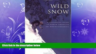 For you Wild Snow: A Historical Guide to North American Ski Mountaineering : With 54 Selected