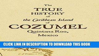 [PDF] The True History of Cozumel Full Online
