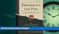FAVORIT BOOK Presidents and Pies: Life in Washington, 1897-1919 (Classic Reprint) READ EBOOK