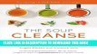 [Read PDF] THE SOUP CLEANSE: A Revolutionary Detox of Nourishing Soups and Healing Broths from the