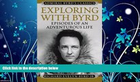 For you Exploring with Byrd: Episodes of an Adventurous Life (Admiral Byrd Classics)