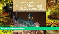 READ FULL  The Photographer s Guide to Montreal   Quebec City: Where to Find Perfect Shots and How