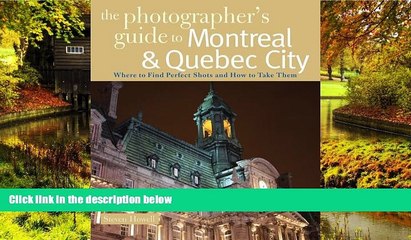 READ FULL  The Photographer s Guide to Montreal   Quebec City: Where to Find Perfect Shots and How