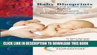 [Read PDF] Baby Blueprints: Acupuncture and Genetic Testing Before You Get Pregnant Plus Modern