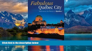 Books to Read  Ulysses Fabulous Quebec City: Experience the Passion of Quebec! (Ulysses Travel