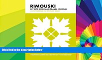READ FULL  Rimouski DIY City Guide and Travel Journal: City Notebook for Rimouski, Quebec (Curate