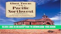 [PDF] Ghost Towns of the Pacific Northwest: Your Guide to Ghost Towns, Mining Camps, and Historic