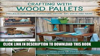 [EBOOK] DOWNLOAD Crafting with Wood Pallets: Projects for Rustic Furniture, Decor, Art, Gifts and