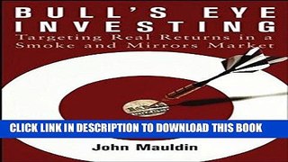 [DOWNLOAD] PDF BOOK Bull s Eye Investing: Targeting Real Returns in a Smoke and Mirrors Market New