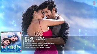 DEKH LENA Full Song ////  Arijit Singh, Tulsi Kumar _ Tum Bin 2 /// 2016