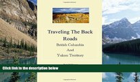 Books to Read  Traveling The Back Roads  British Columbia And Yukon Territority  Best Seller Books