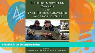 Big Deals  Fishing Northern Canada for Lake Trout, Grayling and Arctic Char: A Fisherman s