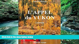 Books to Read  L APPEL DU YUKON: CANADA RÃ©cit de voyage (French Edition)  Full Ebooks Most Wanted