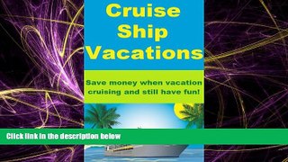 For you Cruise Ship Vacations - Save money when vacation cruising and still have fun!