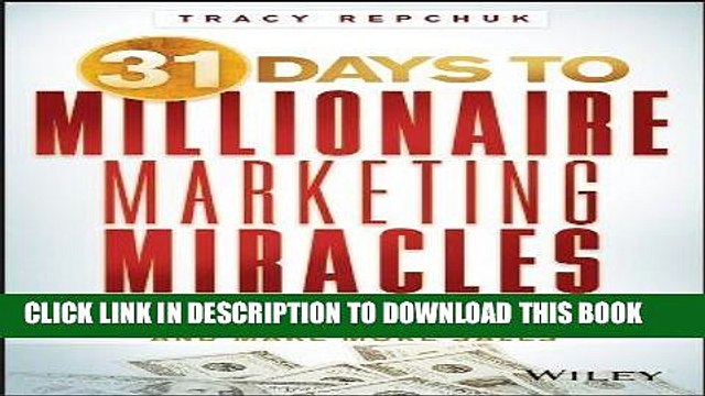 [DOWNLOAD] PDF BOOK 31 Days to Millionaire Marketing Miracles: Attract More Leads, Get More