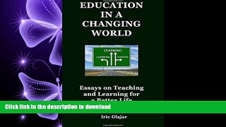 READ THE NEW BOOK Education in a Changing World: Essays on Teaching and Learning For a Better Life