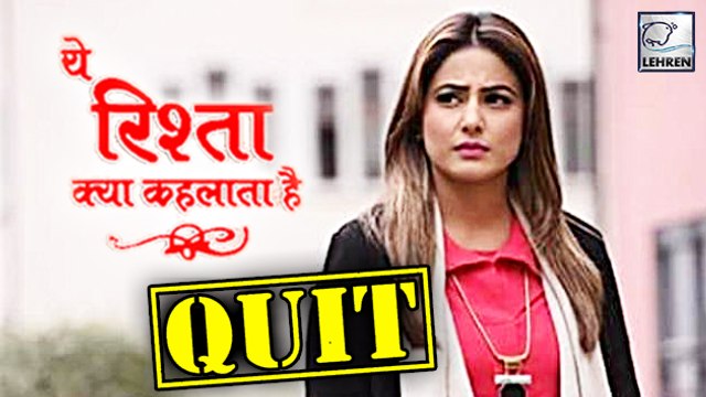 Hina Khan Quits Yeh Rishta Kya Kehlata Hai