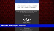 FAVORIT BOOK Navigating Legal Issues for Military Veterans, 2015 ed.: Leading Lawyers on Arguing