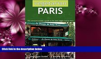 For you Vegetarian Paris: The Complete Insider s Guide to the Best Veggie Food in Paris