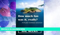 Big Deals  How much fun was it, really?: a 40-year Caribbean adventure  Full Read Best Seller