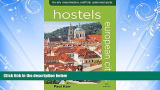 For you Hostels European Cities: The Only Comprehensive, Unofficial, Opinionated Guide (Hostels