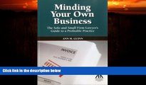 FULL ONLINE  Minding Your Own Business: The Solo and Small Firm Lawyer s Guide to a Profitable