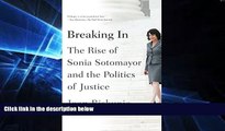 FAVORITE BOOK  Breaking In: The Rise of Sonia Sotomayor and the Politics of Justice