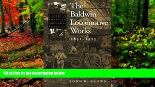 Big Deals  The Baldwin Locomotive Works, 1831-1915: A Study in American Industrial Practice