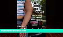 FULL ONLINE  Our Bodies, Our Crimes: The Policing of Women s Reproduction in America (Alternative