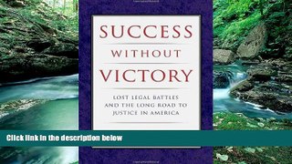 Big Deals  Success Without Victory: Lost Legal Battles and the Long Road to Justice in America