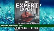 READ book  The Expert Expert: The Path to Prosperity and Prominence as an Expert Witness  BOOK