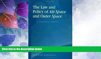 Big Deals  The Law and Policy of Air Space and Outer Space: A Comparative Approach  Full Read Most