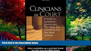 Big Deals  Clinicians in Court: A Guide to Subpoenas, Depositions, Testifying, and Everything Else