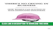 [PDF] There s No Crying in Business: How Women Can Succeed in Male-Dominated Industries Popular