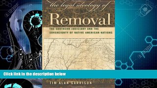 complete  The Legal Ideology of Removal: The Southern Judiciary and the Sovereignty of Native