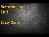 Software Inc. Ep.1 Jazzy Corp.