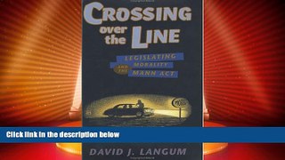 complete  Crossing over the Line: Legislating Morality and the Mann Act (Chicago Series on