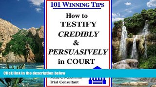 Big Deals  How to Testify Credibly and Persuasively in Court: 101 Winning Tips  Best Seller Books