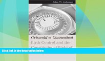 GET PDF  Griswold v. Connecticut: Birth Control and the Constitutional Right of Privacy (Landmark