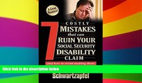Must Have  7 Costly Mistakes That Can Ruin Your Social Security Disability Claim: And How To Avoid