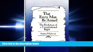 read here  That Every Man Be Armed: The Evolution of a Constitutional Right