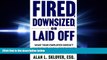 FAVORITE BOOK  Fired, Downsized, or Laid Off: What Your Employer Doesn t Want You to Know About