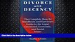 complete  Divorce With Decency: The Complete How-To Handbook and Survivor s Guide to the Legal,