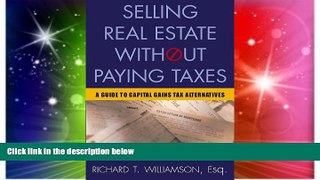 Must Have  Selling Real Estate Without Paying Taxes: Capital Gains Tax Alternatives, Deferral vs.