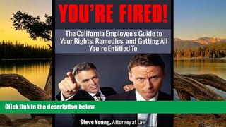 READ NOW  Fired From My Job,: The California Employee s Guide to Your Rights, Remedies, and