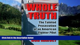 Big Deals  The Whole Truth: The Tainted Prosecution of an American Fighter Pilot  Best Seller