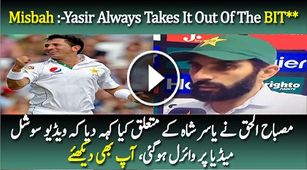 Misbah says Yasir Shah always takes it out of the....