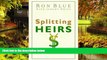 Must Have  Splitting Heirs: Giving Your Money and Things to Your Children Without Ruining Their