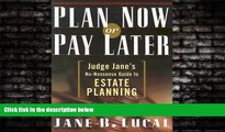 READ book  Plan Now or Pay Later: Judge Jane s No-Nonsense Guide to Estate Planning  FREE BOOOK