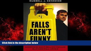 FREE DOWNLOAD  Falls Aren t Funny: America s Multi-Billion Dollar Slip-and-Fall Crisis  BOOK